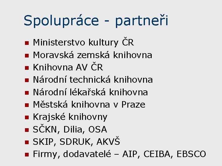 Spolupráce - partneři n n n n n Ministerstvo kultury ČR Moravská zemská knihovna Spolupráce - partneři n n n n n Ministerstvo kultury ČR Moravská zemská knihovna