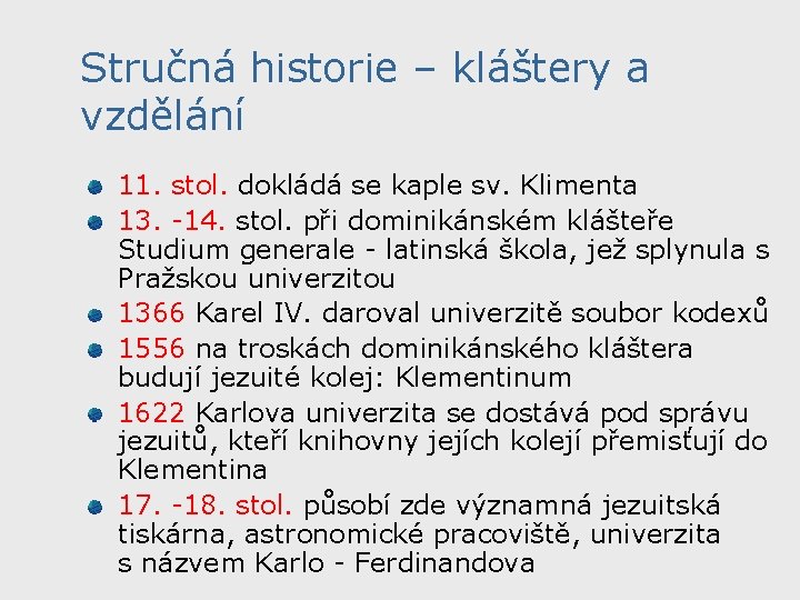 Stručná historie – kláštery a vzdělání 11. stol. dokládá se kaple sv. Klimenta 13. Stručná historie – kláštery a vzdělání 11. stol. dokládá se kaple sv. Klimenta 13.