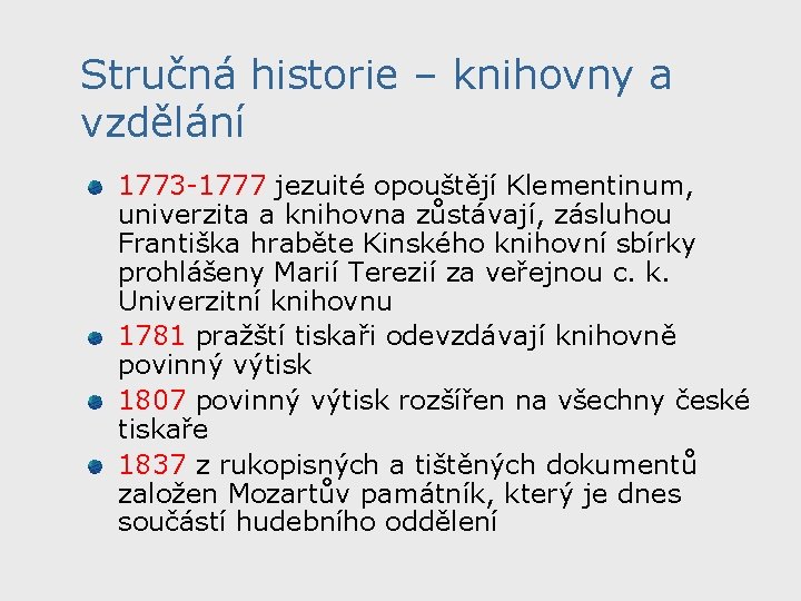 Stručná historie – knihovny a vzdělání 1773 -1777 jezuité opouštějí Klementinum, univerzita a knihovna