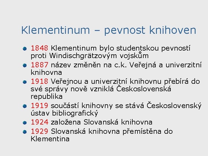 Klementinum – pevnost knihoven 1848 Klementinum bylo studentskou pevností proti Windischgrätzovým vojskům 1887 název Klementinum – pevnost knihoven 1848 Klementinum bylo studentskou pevností proti Windischgrätzovým vojskům 1887 název