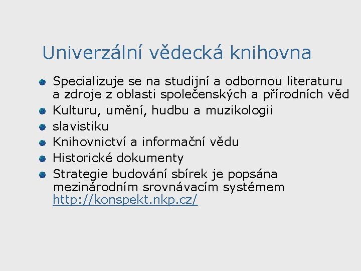 Univerzální vědecká knihovna Specializuje se na studijní a odbornou literaturu a zdroje z oblasti