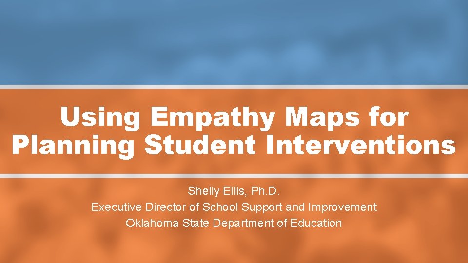 Using Empathy Maps for Planning Student Interventions Shelly Ellis, Ph. D. Executive Director of