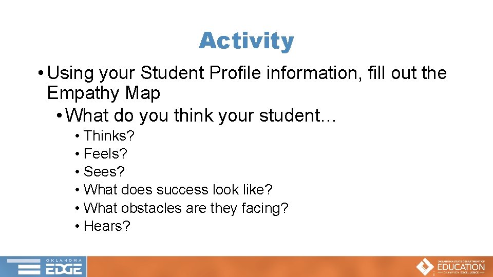 Activity • Using your Student Profile information, fill out the Empathy Map • What