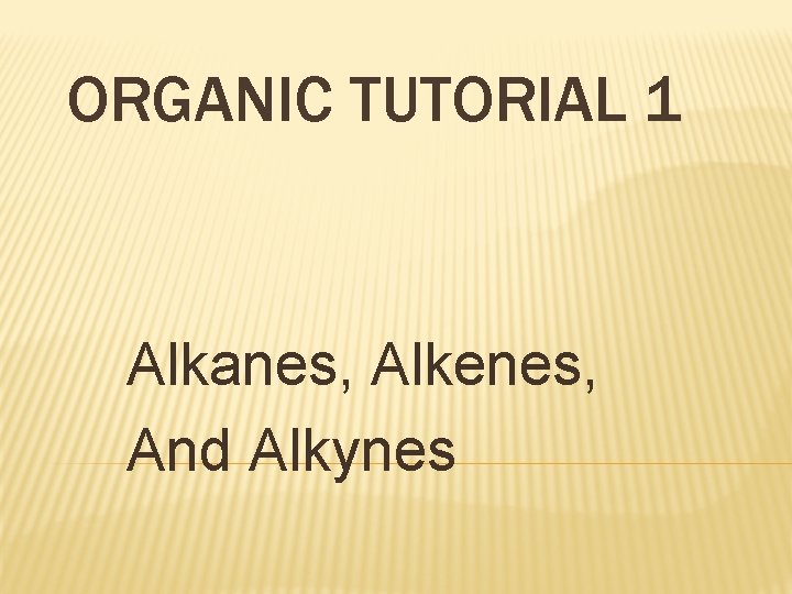 ORGANIC TUTORIAL 1 Alkanes, Alkenes, And Alkynes 