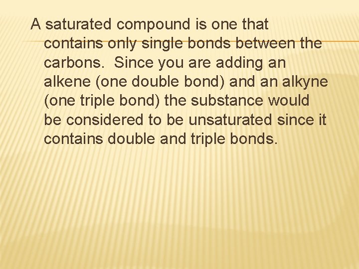 A saturated compound is one that contains only single bonds between the carbons. Since