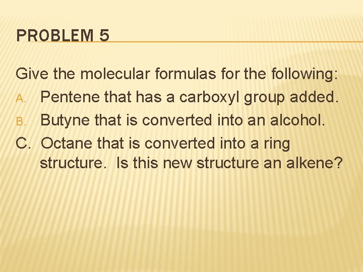 PROBLEM 5 Give the molecular formulas for the following: A. Pentene that has a