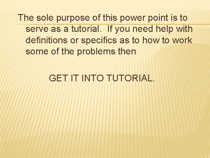 The sole purpose of this power point is to serve as a tutorial. If