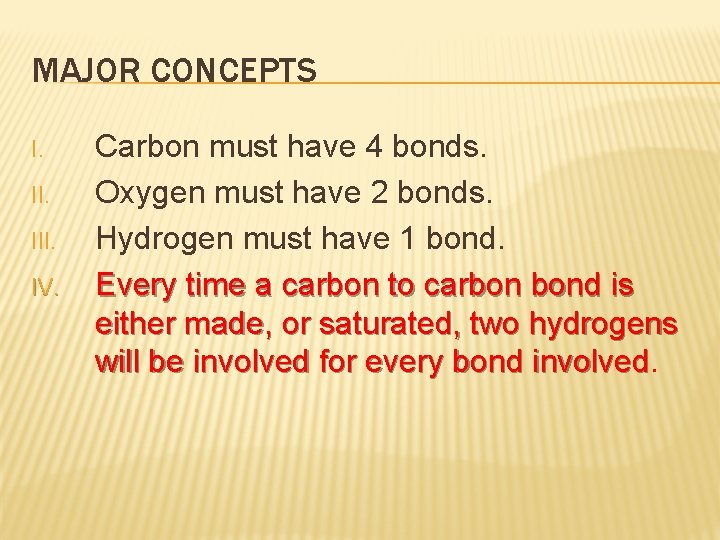MAJOR CONCEPTS I. III. IV. Carbon must have 4 bonds. Oxygen must have 2