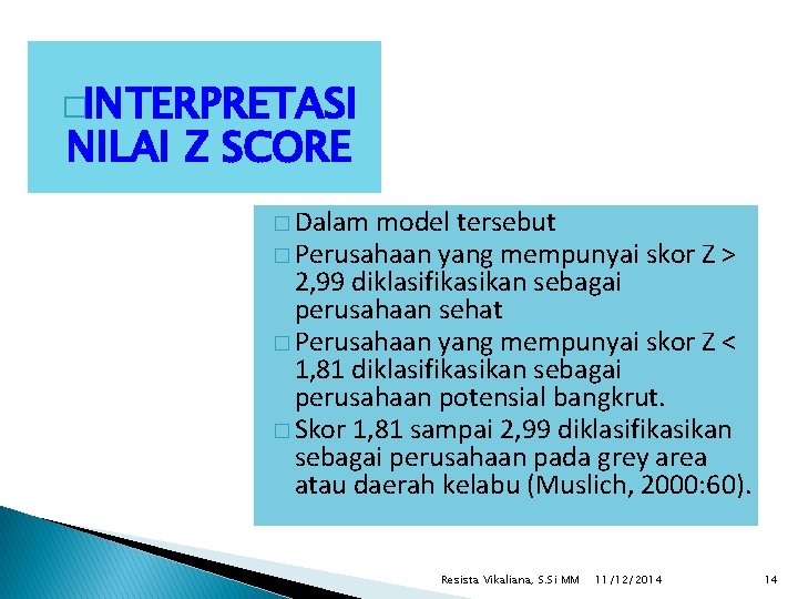 �INTERPRETASI NILAI Z SCORE � Dalam model tersebut � Perusahaan yang mempunyai skor Z