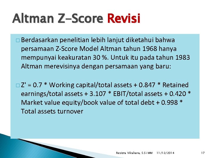 Altman Z-Score Revisi � Berdasarkan penelitian lebih lanjut diketahui bahwa persamaan Z-Score Model Altman