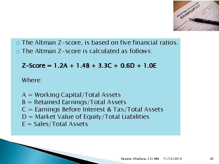 � � The Altman Z-score, is based on five financial ratios. The Altman Z-score