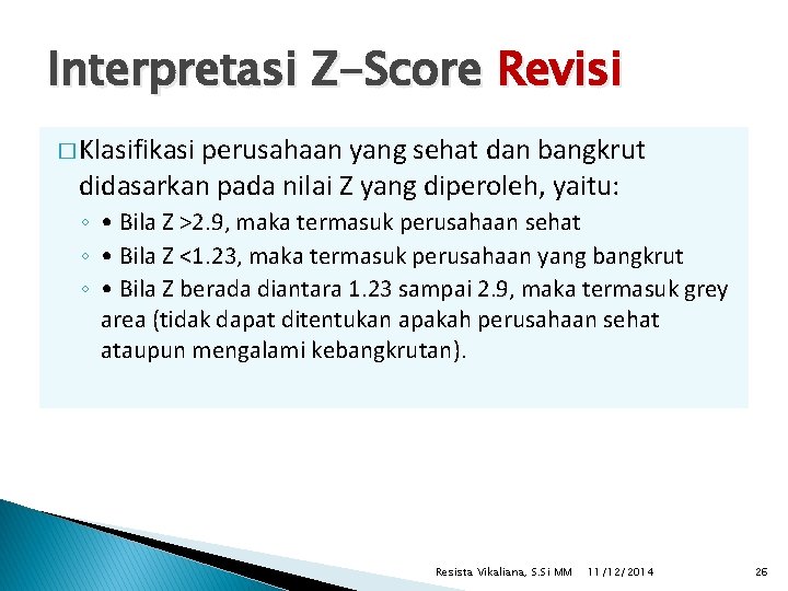 Interpretasi Z-Score Revisi � Klasifikasi perusahaan yang sehat dan bangkrut didasarkan pada nilai Z