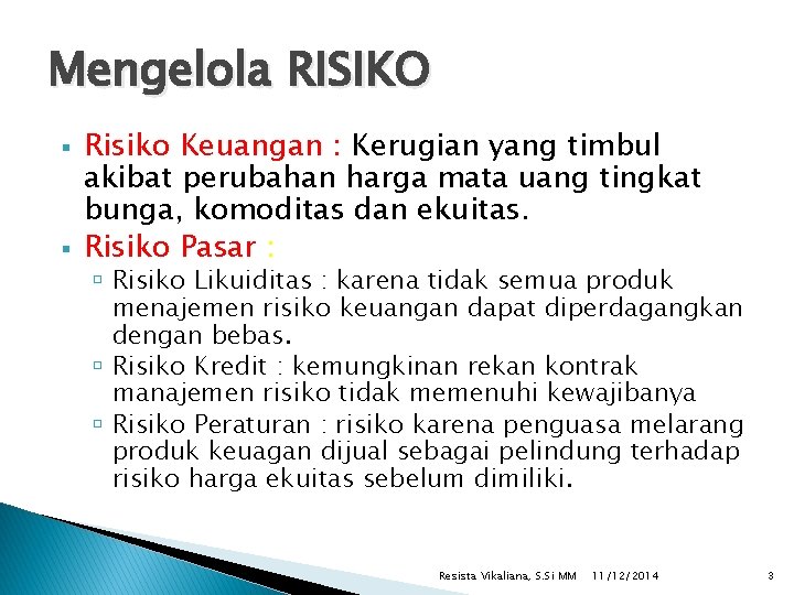 Mengelola RISIKO Risiko Keuangan : Kerugian yang timbul akibat perubahan harga mata uang tingkat