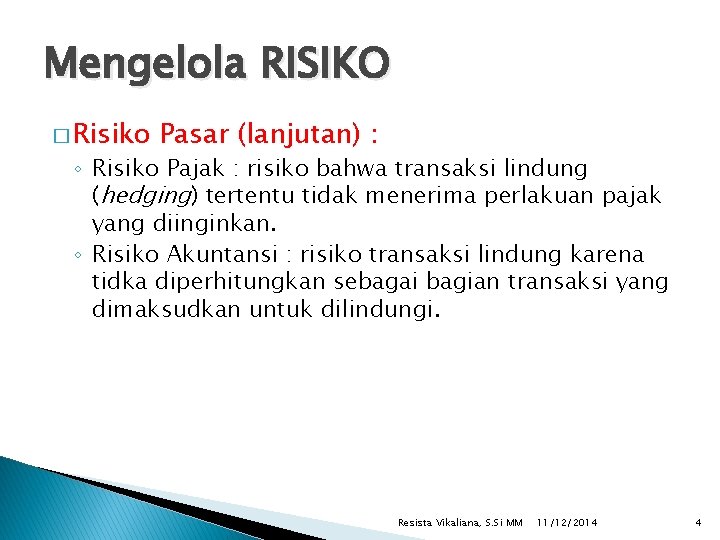 Mengelola RISIKO � Risiko Pasar (lanjutan) : ◦ Risiko Pajak : risiko bahwa transaksi