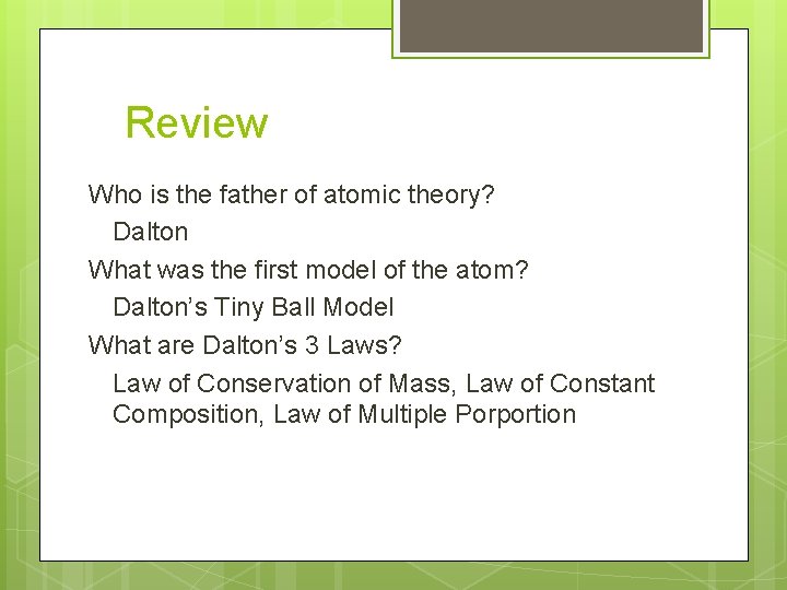 Review Who is the father of atomic theory? Dalton What was the first model Review Who is the father of atomic theory? Dalton What was the first model