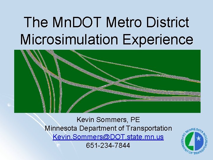 The Mn. DOT Metro District Microsimulation Experience Kevin Sommers, PE Minnesota Department of Transportation