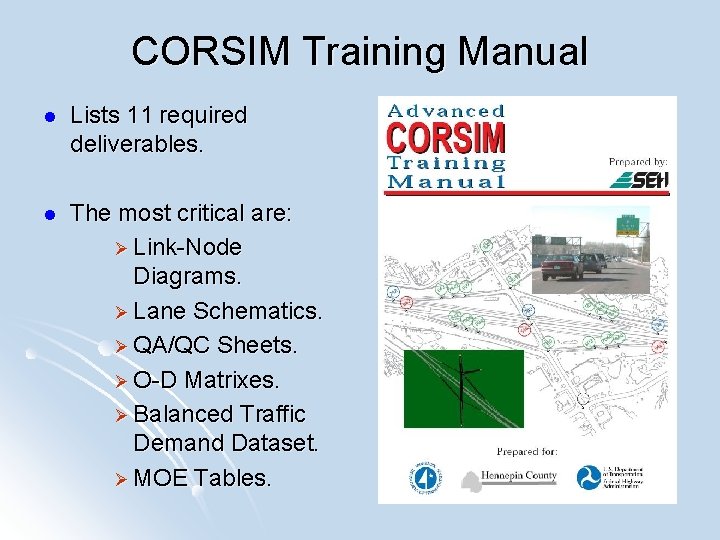 CORSIM Training Manual l Lists 11 required deliverables. l The most critical are: Ø