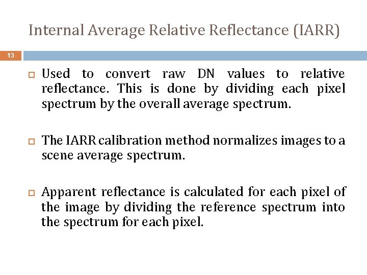 Internal Average Relative Reflectance (IARR) 13 Used to convert raw DN values to relative