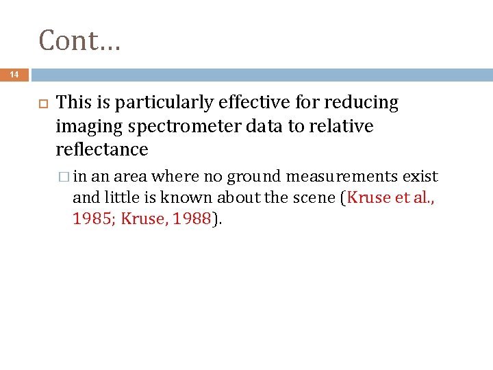 Cont… 14 This is particularly effective for reducing imaging spectrometer data to relative reflectance Cont… 14 This is particularly effective for reducing imaging spectrometer data to relative reflectance