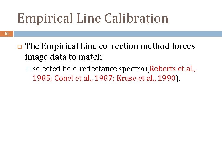 Empirical Line Calibration 15 The Empirical Line correction method forces image data to match