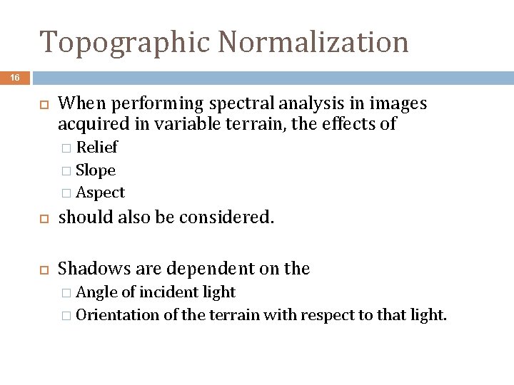 Topographic Normalization 16 When performing spectral analysis in images acquired in variable terrain, the Topographic Normalization 16 When performing spectral analysis in images acquired in variable terrain, the