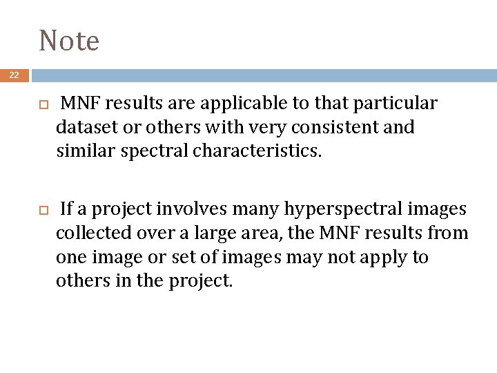 Note 22 MNF results are applicable to that particular dataset or others with very Note 22 MNF results are applicable to that particular dataset or others with very