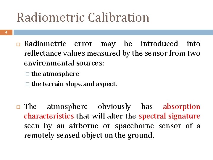 Radiometric Calibration 4 Radiometric error may be introduced into reflectance values measured by the