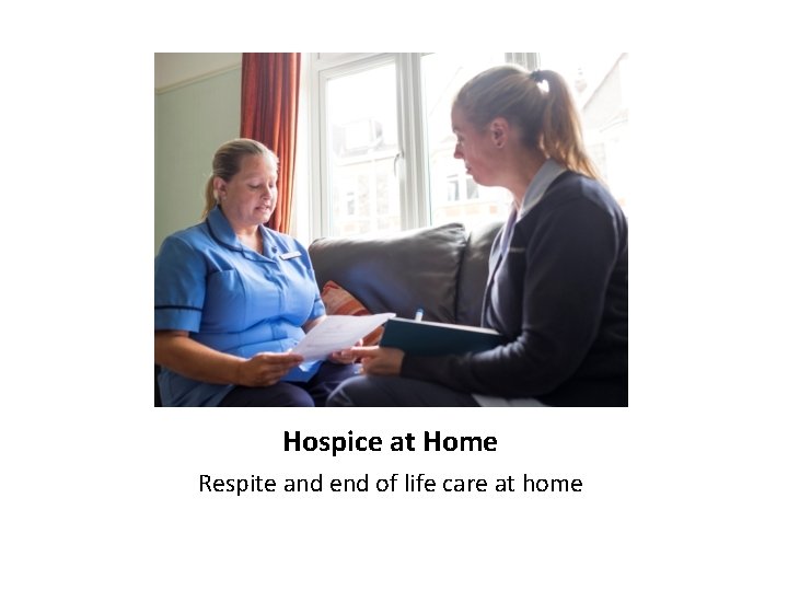 Hospice at Home Respite and end of life care at home 