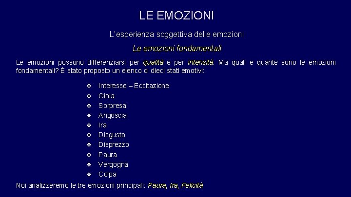 LE EMOZIONI L’esperienza soggettiva delle emozioni Le emozioni fondamentali Le emozioni possono differenziarsi per