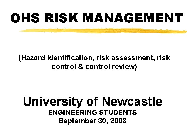 OHS RISK MANAGEMENT (Hazard identification, risk assessment, risk control & control review) University of