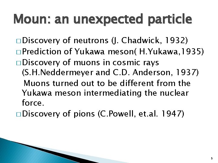 Moun: an unexpected particle � Discovery of neutrons (J. Chadwick, 1932) � Prediction of