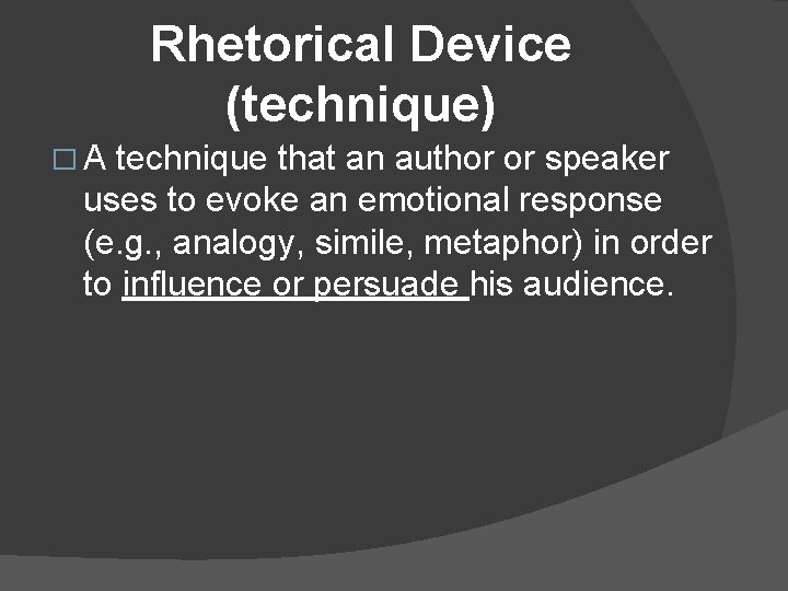 Rhetorical Device (technique) �A technique that an author or speaker uses to evoke an