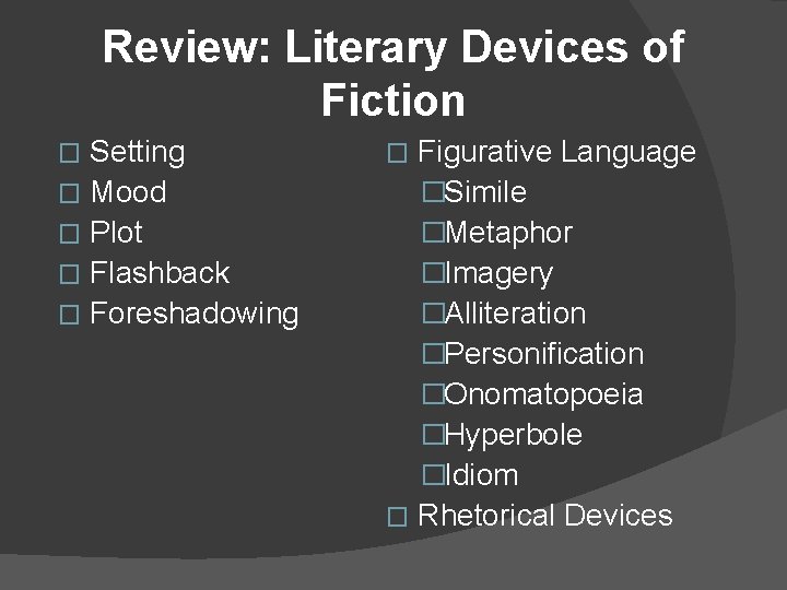 Review: Literary Devices of Fiction Setting � Mood � Plot � Flashback � Foreshadowing