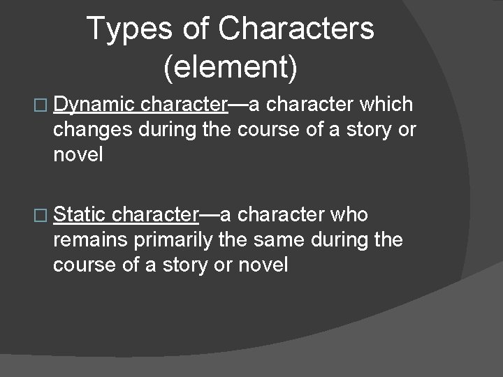 Types of Characters (element) � Dynamic character—a character which changes during the course of