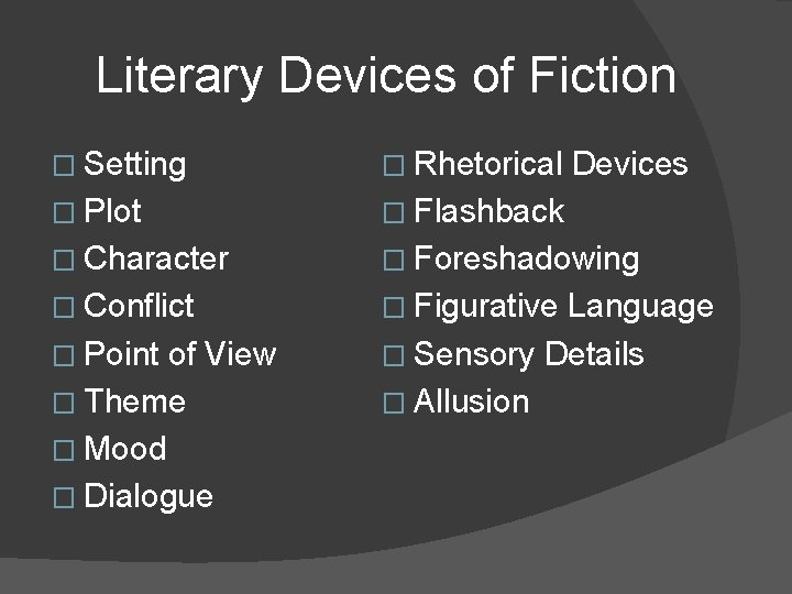 Literary Devices of Fiction � Setting � Rhetorical � Plot � Flashback � Character