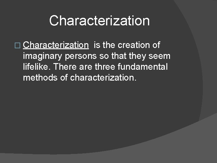 Characterization � Characterization is the creation of imaginary persons so that they seem lifelike.