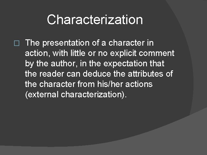 Characterization � The presentation of a character in action, with little or no explicit