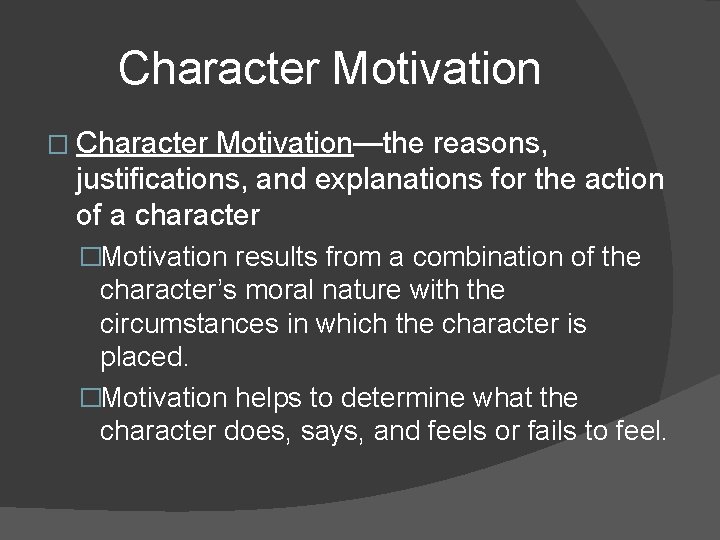 Character Motivation � Character Motivation—the reasons, justifications, and explanations for the action of a