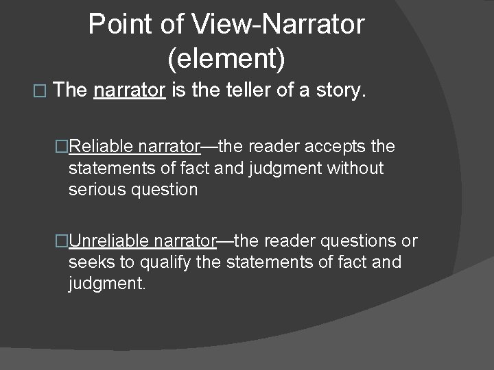Point of View-Narrator (element) � The narrator is the teller of a story. �Reliable