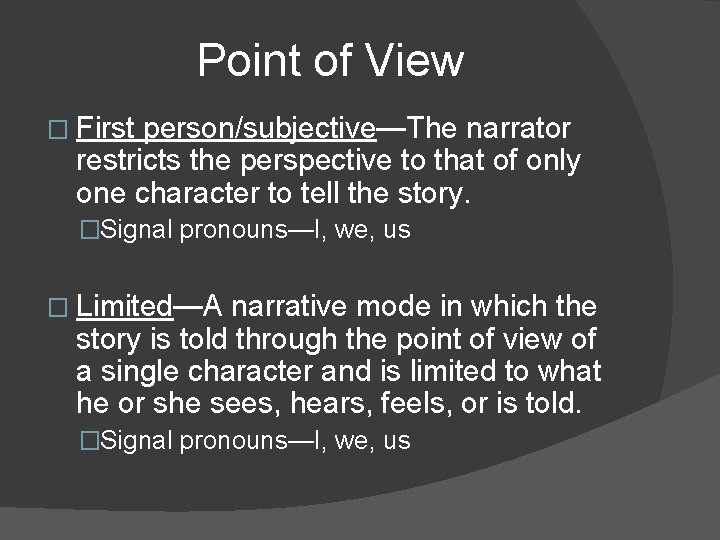 Point of View � First person/subjective—The narrator restricts the perspective to that of only