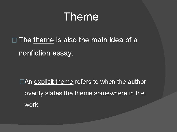 Theme � The theme is also the main idea of a nonfiction essay. �An