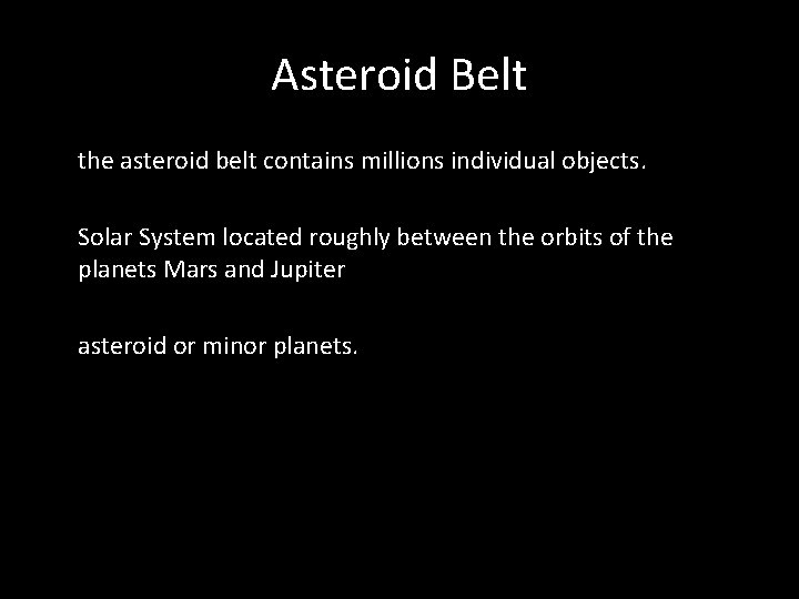 Asteroid Belt the asteroid belt contains millions individual objects. Solar System located roughly between