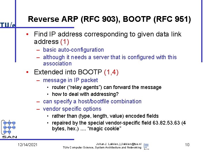 Reverse ARP (RFC 903), BOOTP (RFC 951) • Find IP address corresponding to given