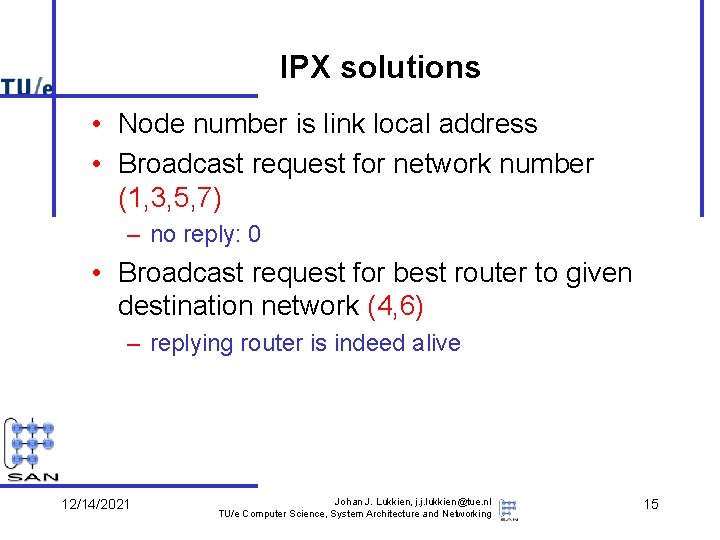 IPX solutions • Node number is link local address • Broadcast request for network