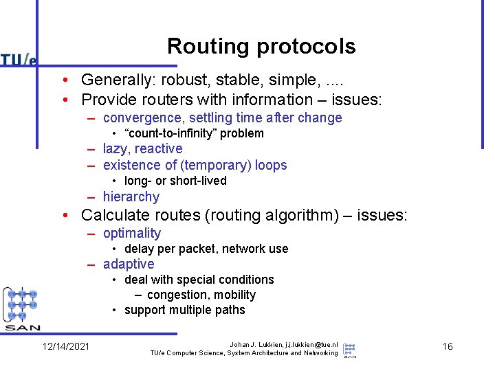 Routing protocols • Generally: robust, stable, simple, . . • Provide routers with information