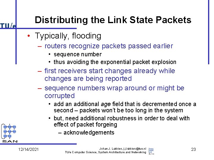 Distributing the Link State Packets • Typically, flooding – routers recognize packets passed earlier