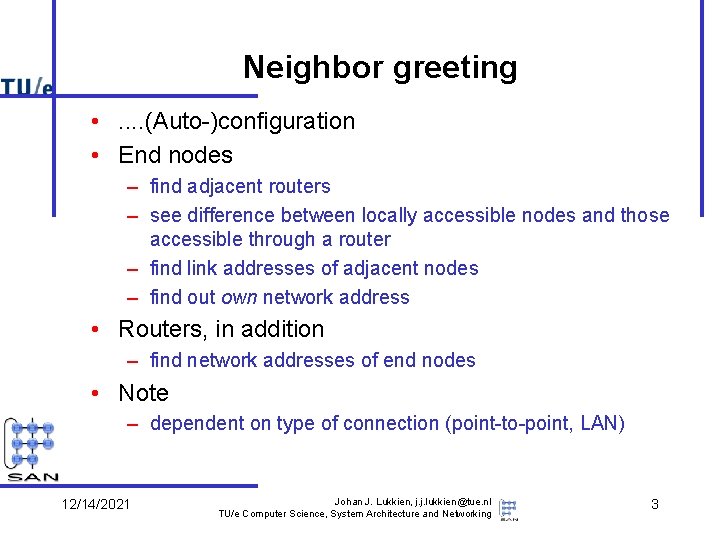 Neighbor greeting • . . (Auto-)configuration • End nodes – find adjacent routers –