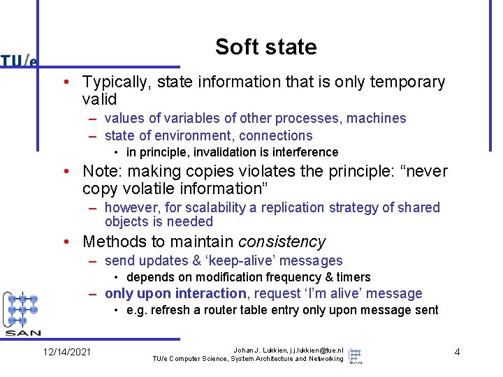Soft state • Typically, state information that is only temporary valid – values of