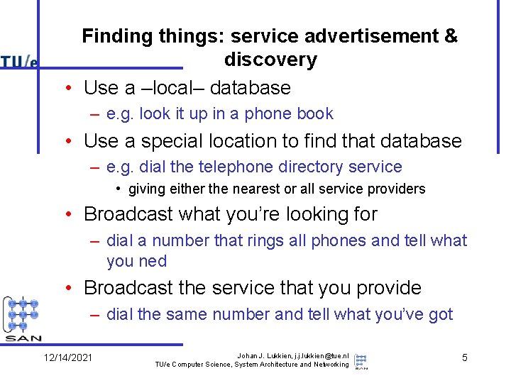 Finding things: service advertisement & discovery • Use a –local– database – e. g.