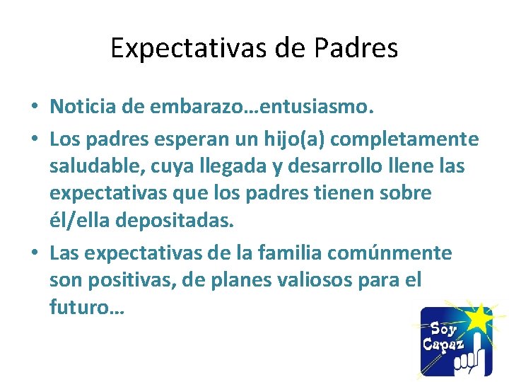 Expectativas de Padres • Noticia de embarazo…entusiasmo. • Los padres esperan un hijo(a) completamente